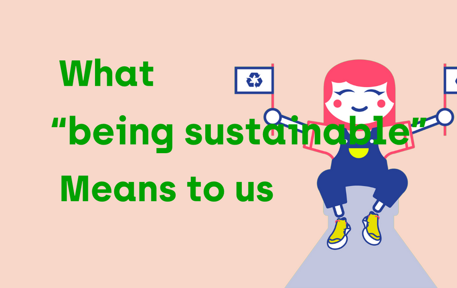 What "being Sustainable" Means To Us