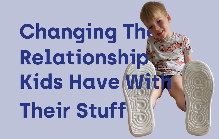Changing The Relationship Kids Have With Their Stuff